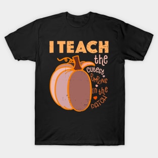 I Teach The Cutest Pumpkins In The Patch T-Shirt